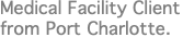 Medical Facility Client from Port Charlotte.